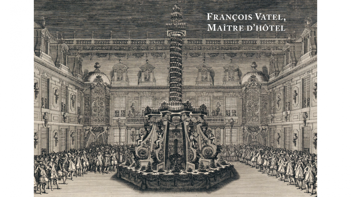 YO ? François Vatel (avril 1671-2021) : 350ème anniversaire de sa disparition !
